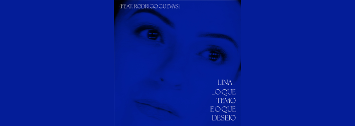 RODRIGO CUEVAS COLABORA CON LINA_ EN ‘O QUE TEMO E O QUE DESEJO’, EL SEGUNDO AVANCE DEL NUEVO DISCO DE LA CANTANTE PORTUGUESA PRODUCIDO POR JUSTIN ADAMS